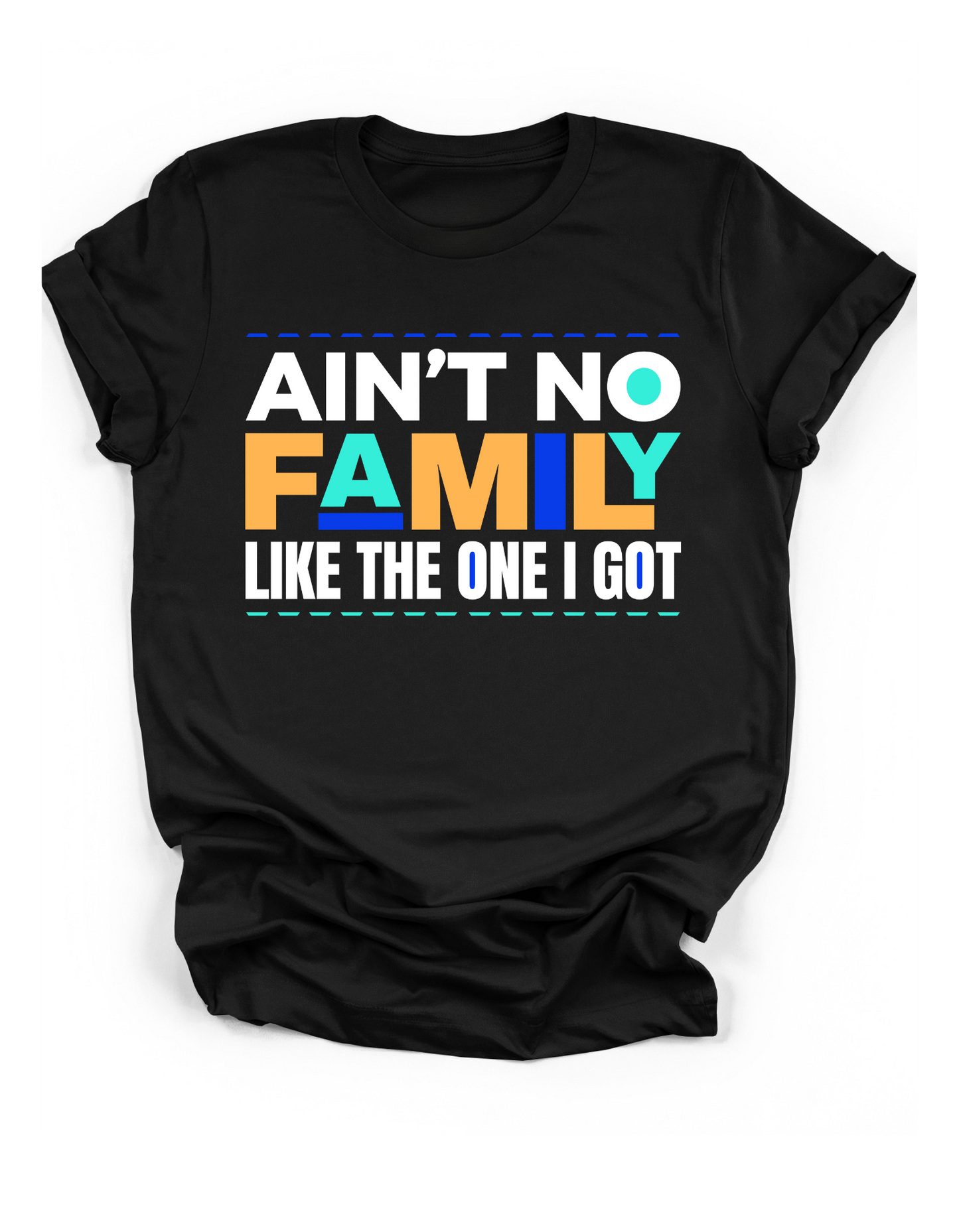 "Ain't No Family Like The One I Got" Unisex Tee