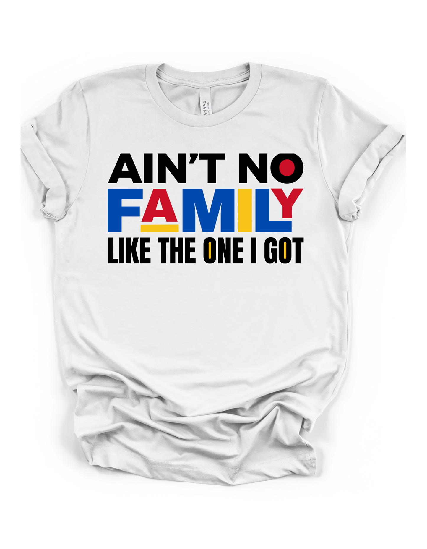 "Ain't No Family Like The One I Got" Unisex Tee